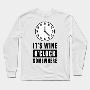 It's Wine O'Clock Somewhere - Funny Long Sleeve T-Shirt